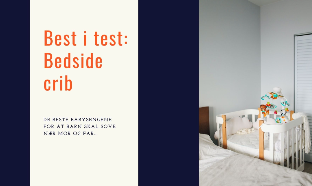 Bedside crib test: 7 beste sidesengene til baby på markedet